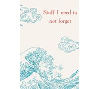 Stuff I need to not forget: A peaceful journal for busy brains