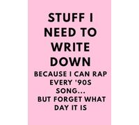 Stuff I Need to Write Down Because I Can Rap Every '90s Song... But Forget What Day It Is