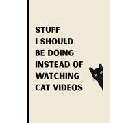 Stuff I Should Be Doing Instead of Watching Cat Videos: Funny Gift Notebook Journal for Friends and Family