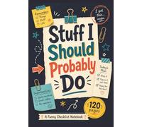 Stuff I Should Probably Do: A Funny Checklist Notebook for To-Do Lists, Priorities, Goals, and Everyday Tasks