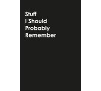 Stuff I Should Probably Remember: Funny Notebook For Coworkers and Family