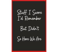 Stuff I Swore I'd Remember: But Didn't... So Here We Are: A Funny Lined Notebook with 120 Pages for Notes, Lists, Journaling, Planning & Everyday Reminders