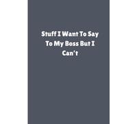 Stuff I Want to Say to My Boss But I Can't Notebook: Office Party Secret Santa Gift for Employees and Co Workers, Funny Gift for Christmas Holiday Season Gag Gift