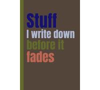 Stuff I Write Down Before it Fades: A Notebook Gift for Seniors |Gag gifts for women, men, friends, Journal & Notebook| The best gift idea