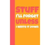 Stuff I'll Forget Unless I Write It Down: A Funny Notebook Gift for Seniors | Gag Gifts for Women, Men, Friends | Journal & Notebook | The Best Gift Idea | Senior Gifts