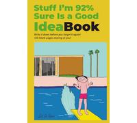 Stuff I'm 92% Sure Is a Good IdeaBook: Write it down before you forget it again. A Sarcastic Creative Notebook for Ideas, Notes, Doodles and Brilliant Thoughts