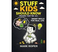 Stuff Kids Should Know (Before They're 12): Useful Tips, Tricks, And Life Skills For Children
