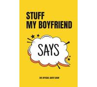Stuff My Boyfriend Says: Funny Gift for Girlfriend to Write Down Boyfriend's Quotes - Gag Present for Valentine's Day, Birthday or Anniversary - Dating Humor Journal