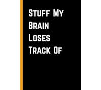 Stuff My Brain Loses Track Of: 6 x 9 Blank Lined Notebook Journal - Funny Saying Sarcastic Work Gag Gift for Office Coworkers, Employees, Team, Adults, Boss | 120 Pages