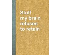 Stuff My Brain Refuses to Retain: blank lined notebook journal - a funny gift for the forgetful and easily distracted (from Heck Notes)