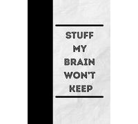 Stuff My Brain Won’t Keep: A Lined Journal for Notes, Thoughts, and Daily Reminders