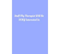Stuff My Therapist Will Be Very Interested In: Funny Mental Health & Therapy Journal for Thoughts, Feelings & Breakthroughs