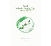 Stuff Nobody Taught You About Work: Bite-sized wisdom for busy people. Because designing a life you'll love should including enjoying your job. (The CBA Series)