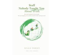 Stuff Nobody Taught You About Work: Bite-sized wisdom for busy people. Because designing a life you'll love should include enjoying your job. (The CBA Series)