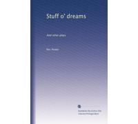 Stuff o' dreams: And other plays