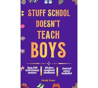 Stuff School Doesn't Teach Boys: everything a teen boy should know about puberty, sex, addiction, peer pressure, dating and money