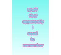 Stuff That Apparently I Need to Remember - Funny Sarcastic Lined Notebook