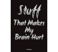 Stuff That Makes My Brain Hurt: Journal for Positive Vibes | Perfect for Brain Dumps, Doodles, or Lists | 7x10, 150 College Ruled Pages