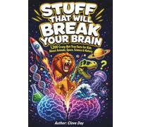 STUFF THAT WILL BREAK YOUR BRAIN: 1,200 Crazy-But-True Facts for Kids About Animals, Space, Science & History