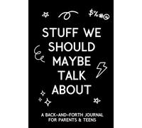 Stuff We Should Maybe Talk About: A Back-And-Forth Journal for Parents & Teens
