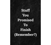 Stuff You Promised To Finish (Remember?): A Simple Project Tracker and Project Log for Work, Home, Forgotten Tasks, Broken Promises, and Everything You Keep Forgetting-So You Can Finally Finish Things