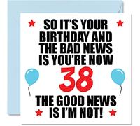 Stuff4 Divertida tarjeta de cumpleaños 38 para hombres y mujeres, malas noticias, tarjetas de feliz cumpleaños para hermano, hermana, tía, tío, primo, amigo, 145 mm x 145 mm, 38 años, tarjetas de