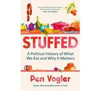 Stuffed: A Political History of What We Eat (PB): A Political History of What We Eat and Why it Matters
