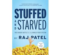 Stuffed and Starved: The Hidden Battle for the World Food System - Revised and Updated