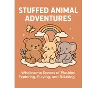 Stuffed Animal Adventures Coloring Book: Adorable Plush Friends in Cute and Cozy Scenes to Color for Kids and All Ages