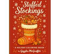 Stuffed Stockings: A Holiday Coloring Book: Cozy Christmas Stockings Overflowing with Candy, Gifts & Cheerful Whimsy