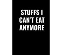 STUFFS I CAN’T EAT ANYMORE: Funny Food Journal for Dieters, Gluten-Free, Keto, or Weight Loss Journey | 102-Page Lined Notebook for Tracking Meals, Cravings, and Food Restrictions