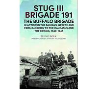 StuG III Brigade 191, 1940 1945: The Buffalo Brigade in Action in the Balkans, Greece and from Moscow to the Caucasus and the Crimea