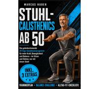 Stuhl Calisthenics ab 50: Das gelenkschonende 28-Tage-Ganzkörperprogramm für mehr Kraft, Beweg-lichkeit und Balance - im Sitzen und Stehen, nur mit einem Stuhl