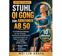 Stuhl Qi Gong zum Abnehmen ab 50: Die 10 Minuten Methode pro Tag, um Stress abzubauen, den Stoffwechsel anzukurbeln, Bauch und Hüften zu straffen und sich mühelos leichter zu fühlen. 28-Tage-Programm