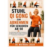 STUHL QI GONG ZUM ABNEHMEN FÜR SENIOREN AB 50: Das vollständige 28-Tage-Stuhltrainingsprogramm mit täglichen 10-Minuten-Übungen zur Förderung eines ... zur Linderung von Gelenksteifigkeit