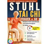 Stuhl Tai Chi für Frauen ab 60: 28-Tage-Programm mit nur 10 Minuten täglich für mehr Beweglichkeit, sichere Bewegungen und Selbstständigkeit im Alltag