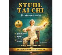Stuhl Tai Chi Für Gewichtsverlust: Bauchfett Verbrennen, Gleichgewicht Verbessern Und in 28 Tagen Aktiv Bleiben Mit Einfachen, Täglichen 10 Minuten-Übungen