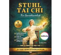 Stuhl Tai Chi Für Gewichtsverlust (Vollfarbe): Bauchfett Verbrennen, Gleichgewicht Verbessern Und in 28 Tagen Aktiv Bleiben Mit Einfachen, Täglichen 10 Minuten-Übungen