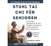 Stuhl Tai Chi FÜR SENIOREN: 10-minütiges Tagesprogramm für mehr Flexibilität, Gleichgewicht und Stressabbau bei älteren Erwachsenen