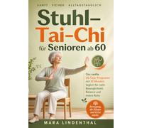 Stuhl-Tai-Chi für Senioren ab 60: Das sanfte 28-Tage-Programm mit 10 Minuten täglich für mehr Beweglichkeit, Balance und innere Ruhe