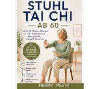 STUHL TAI CHI FÜR SENIOREN: Sanfte 10-Minuten-Übungen für mehr Gleichgewicht, Beweglichkeit und Sicherheit im Alltag Das sanfte 28-Tage-Programm für Anfänger und Senioren