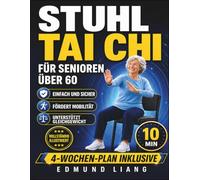 Stuhl-Tai-Chi für Senioren über 60: Einfache Sitzübungen für Gleichgewicht, Flexibilität, ruhige Atmung und Beweglichkeit, mit Illustrationen und 4-Wochen-Plan