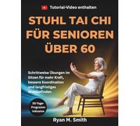 STUHL TAI CHI FÜR SENIOREN ÜBER 60: Schrittweise Übungen im Sitzen für mehr Kraft, bessere Koordination und langfristiges Wohlbefinden