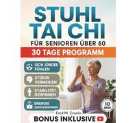 STUHL TAI CHI FÜR SENIOREN ÜBER 60: Sichere Übungen im Sitzen zur Verbesserung des Gleichgewichts, Linderung von Steifheit und Wiederherstellung der Energie in nur 10 Minuten Täglich