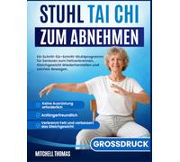 STUHL TAI CHI ZUM ABNEHMEN: Ein Schritt-für-Schritt-Stuhlprogramm für Senioren zum Fettverbrennen, Gleichgewicht Wiederherstellen und Leichter Bewegen.