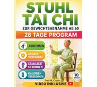 STUHL TAI CHI ZUR GEWICHTSABNAHME AB 60: Sichere Übungen im Sitzen, die die Stabilität verbessern, die Durchblutung anregen und Ihren Körper revitalisieren - in nur 10 Minuten pro Tag