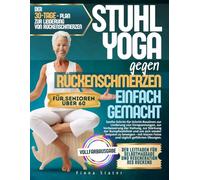 STUHL-YOGA BEI RÜCKENSCHMERZEN EINFACHE RÜCKKEHR: Sanfte, Schritt-für-Schritt-Routinen, um Anspannungen abzubauen, die Haltung zu verbessern, die ... klaren Fotos und täglicher geführter Übung