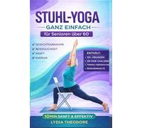 Stuhl-Yoga Einfach gemacht für Senioren über 60: Übungsleitfaden für Straffung und Gewichtsverlust, Steigerung der Beweglichkeit, Verbesserung des ... Bekämpfung des Alterungsprozesses zu Hau