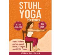 Stuhl Yoga für Frauen: Abnehmen, straffen und dein gleichgewicht wiederfinden - in nur 10 minuten am tag!