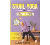Stuhl-Yoga für Senioren: Die 10-Minütige Tägliche Routine, um Gewicht zu Verlieren, die Mobilität zu Verbessern und Sich 10 Jahre Jünger Zu Fühlen.